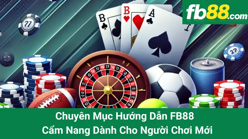 Chuyên Mục Hướng Dẫn FB88 – Cẩm Nang Dành Cho Người Chơi Mới