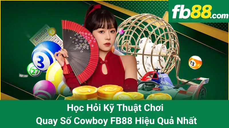 Học Hỏi Kỹ Thuật Chơi Quay Số Cowboy FB88 Hiệu Quả Nhất