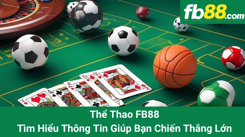 Thể Thao FB88 - Tìm Hiểu Thông Tin Giúp Bạn Chiến Thắng Lớn